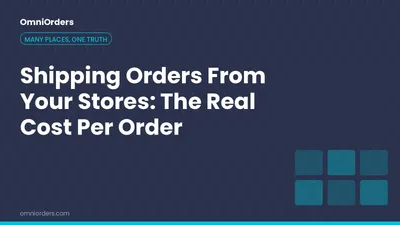 Shipping Orders From Your Stores: The Real Cost Per Order