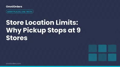 Store Location Limits: Why Pickup Stops at 9 Stores