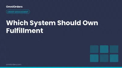 Which System Should Own Fulfillment: Your Storefront, Your ERP, or an OMS?